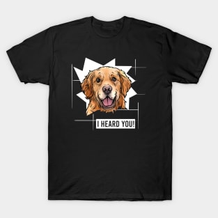 Funny Golden Retriever I Heard You T-Shirt